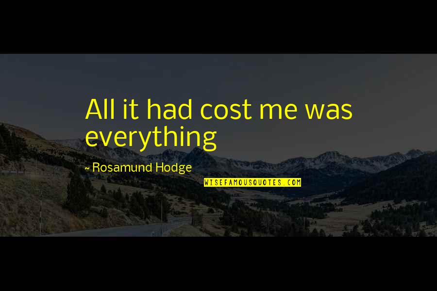 Demarria Hill Quotes By Rosamund Hodge: All it had cost me was everything