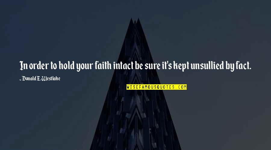Demarrow Quotes By Donald E. Westlake: In order to hold your faith intact be Demarrow Quotes By Donald E. Westlake: In order to hold your faith intact be