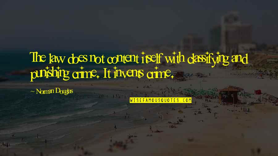 Demarsh Tina Quotes By Norman Douglas: The law does not content itself with classifying Demarsh Tina Quotes By Norman Douglas: The law does not content itself with classifying