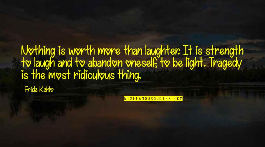 Demarshay Quotes By Frida Kahlo: Nothing is worth more than laughter. It is Demarshay Quotes By Frida Kahlo: Nothing is worth more than laughter. It is