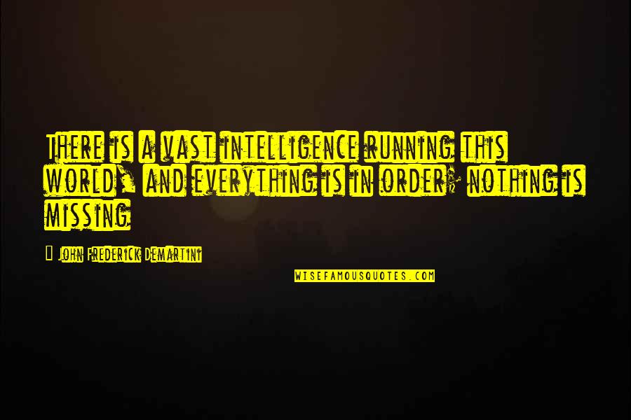 Demartini Best Quotes By John Frederick Demartini: There is a vast intelligence running this world,