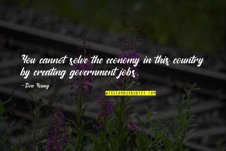 Demartini Poison Quotes By Don Young: You cannot solve the economy in this country