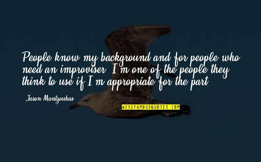 Demasculinize Quotes By Jason Mantzoukas: People know my background and for people who Demasculinize Quotes By Jason Mantzoukas: People know my background and for people who
