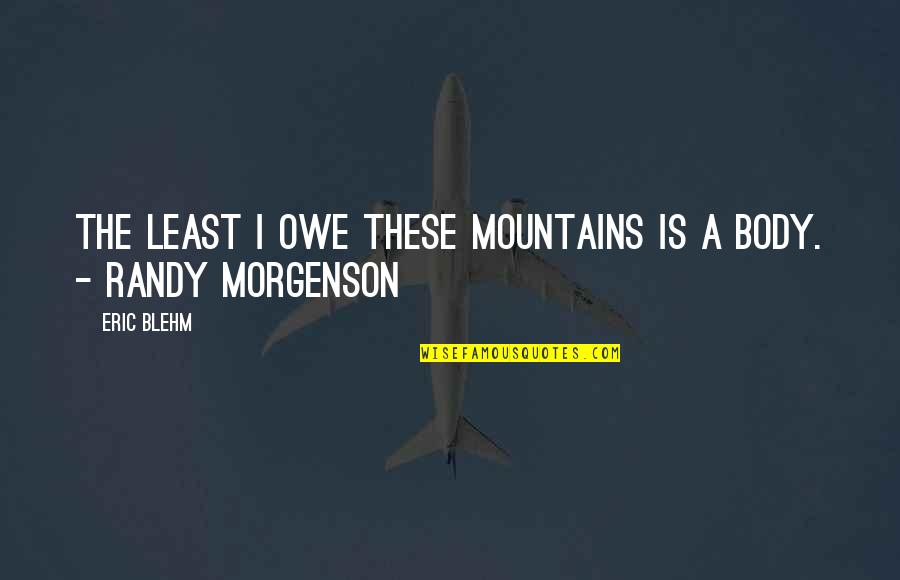 Demasiados Para Quotes By Eric Blehm: The least I owe these mountains is a
