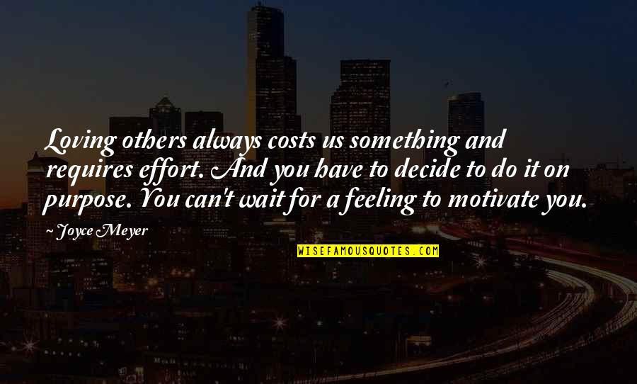 Demasiados Para Quotes By Joyce Meyer: Loving others always costs us something and requires