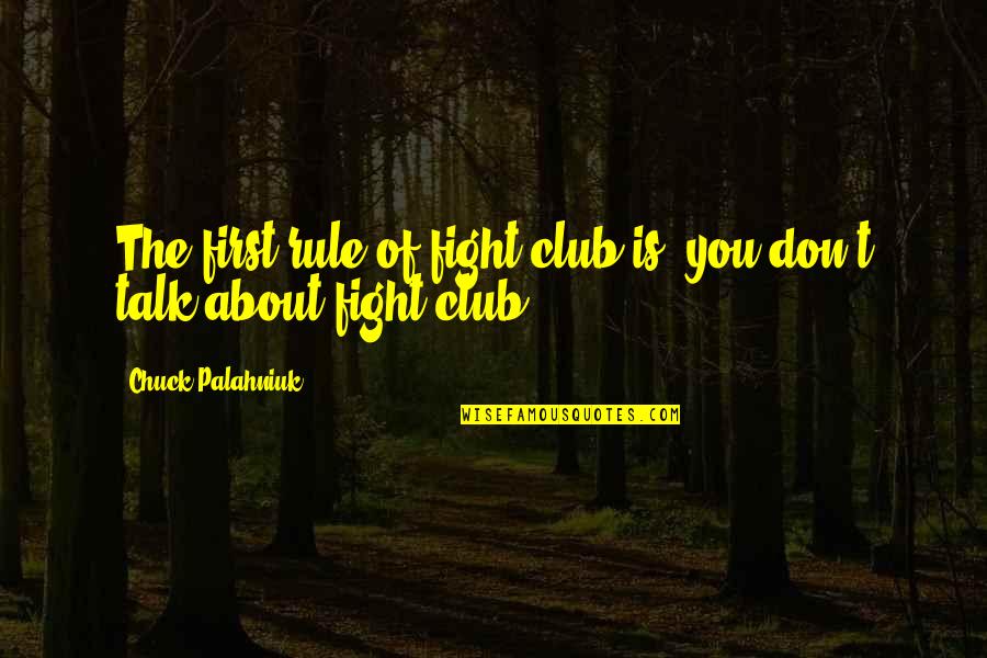 Demasiados Quotes By Chuck Palahniuk: The first rule of fight club is, you