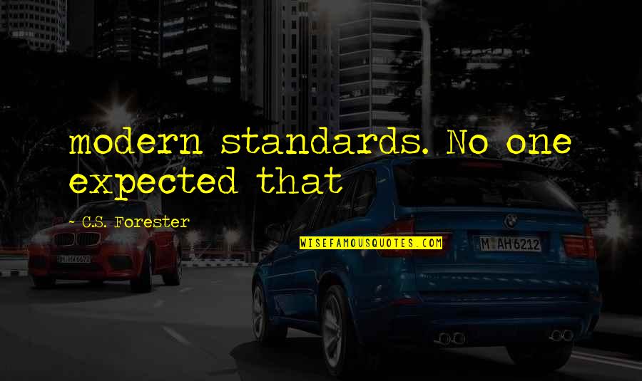 Demaster Goldens Quotes By C.S. Forester: modern standards. No one expected that