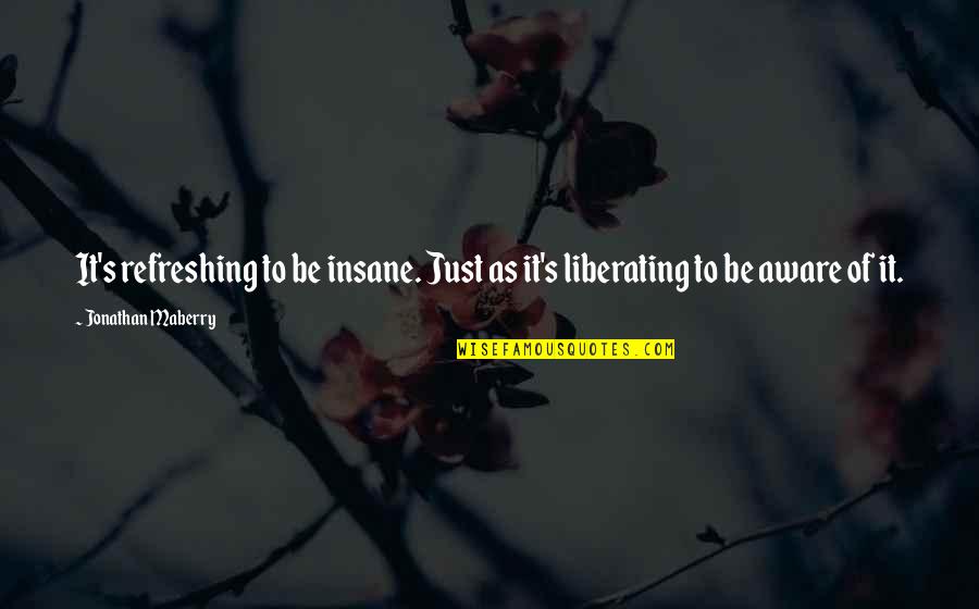 Dematade Quotes By Jonathan Maberry: It's refreshing to be insane. Just as it's Dematade Quotes By Jonathan Maberry: It's refreshing to be insane. Just as it's