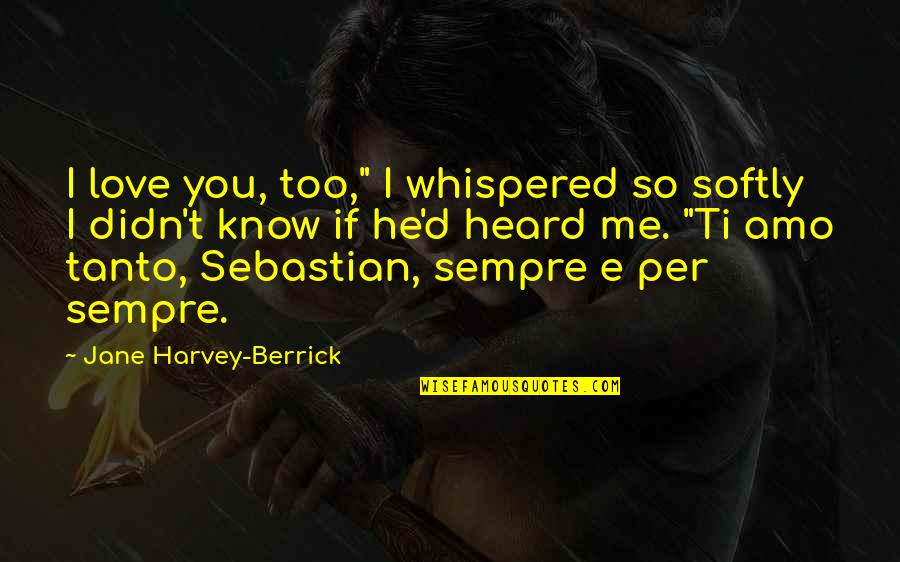 Dematerialisation De Ladministration Quotes By Jane Harvey-Berrick: I love you, too," I whispered so softly Dematerialisation De Ladministration Quotes By Jane Harvey-Berrick: I love you, too," I whispered so softly
