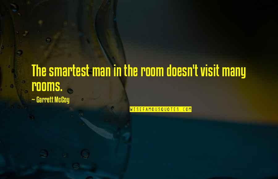 Dematerialise Quotes By Garrett McCoy: The smartest man in the room doesn't visit Dematerialise Quotes By Garrett McCoy: The smartest man in the room doesn't visit