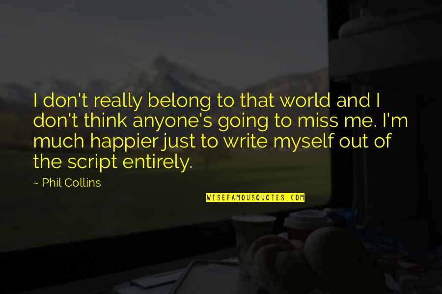 Dematerialized Shares Quotes By Phil Collins: I don't really belong to that world and Dematerialized Shares Quotes By Phil Collins: I don't really belong to that world and