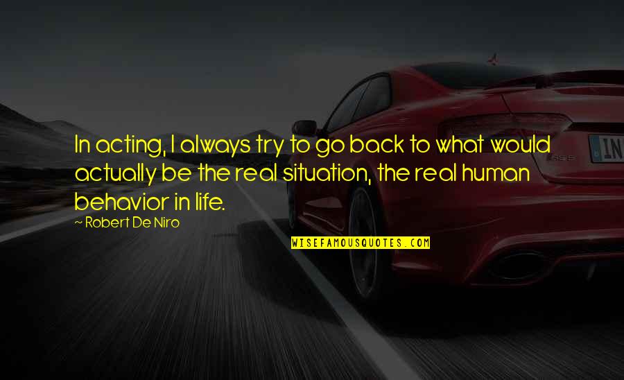 Dematteis Organization Quotes By Robert De Niro: In acting, I always try to go back Dematteis Organization Quotes By Robert De Niro: In acting, I always try to go back