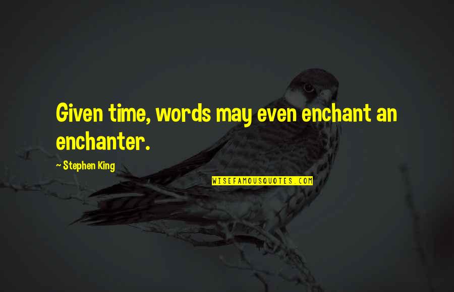 Dematteis Organization Quotes By Stephen King: Given time, words may even enchant an enchanter. Dematteis Organization Quotes By Stephen King: Given time, words may even enchant an enchanter.