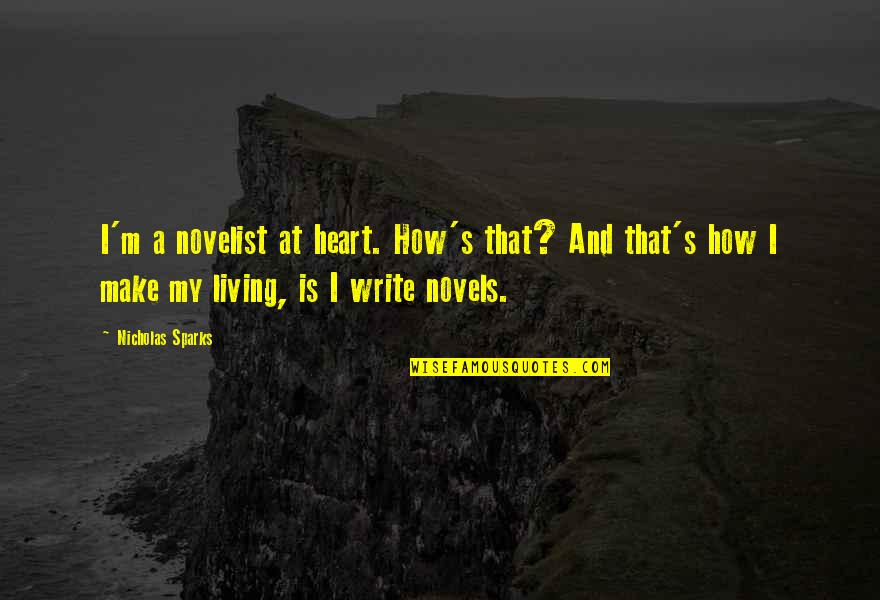 Demaurice Fitzgerald Quotes By Nicholas Sparks: I'm a novelist at heart. How's that? And Demaurice Fitzgerald Quotes By Nicholas Sparks: I'm a novelist at heart. How's that? And