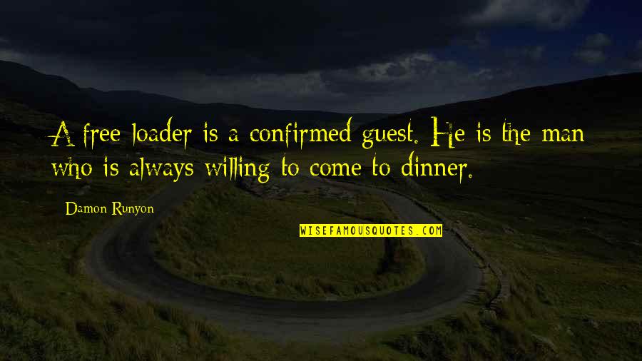 Demaurice Moses Quotes By Damon Runyon: A free-loader is a confirmed guest. He is Demaurice Moses Quotes By Damon Runyon: A free-loader is a confirmed guest. He is
