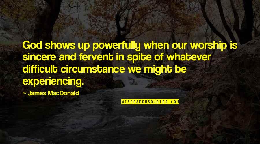 Demauro Towing Quotes By James MacDonald: God shows up powerfully when our worship is Demauro Towing Quotes By James MacDonald: God shows up powerfully when our worship is