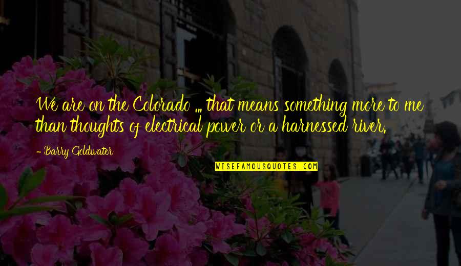 Demazin Clicks Quotes By Barry Goldwater: We are on the Colorado ... that means Demazin Clicks Quotes By Barry Goldwater: We are on the Colorado ... that means