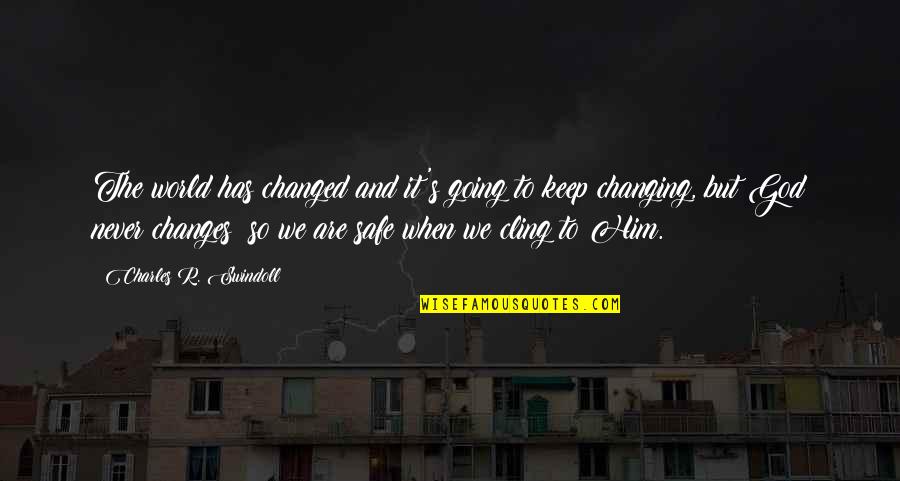 Demazin Side Quotes By Charles R. Swindoll: The world has changed and it's going to