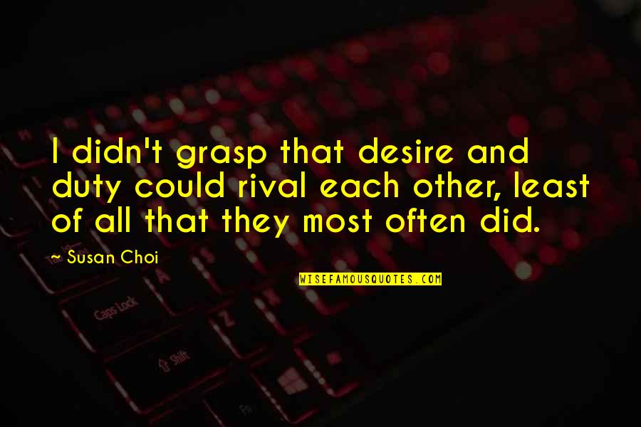 Demazin Side Quotes By Susan Choi: I didn't grasp that desire and duty could Demazin Side Quotes By Susan Choi: I didn't grasp that desire and duty could