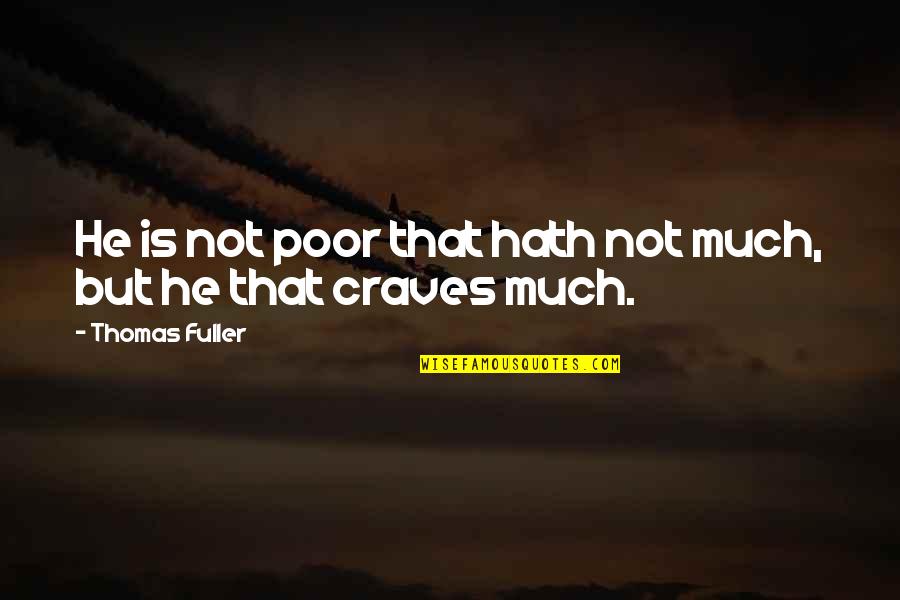 Demazin Side Quotes By Thomas Fuller: He is not poor that hath not much,