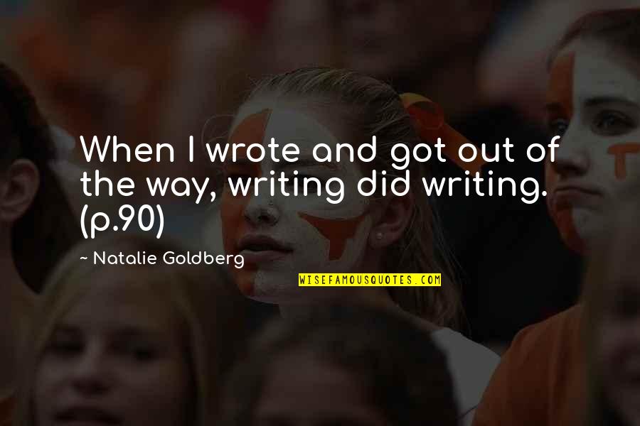Demazin Syrup Quotes By Natalie Goldberg: When I wrote and got out of the