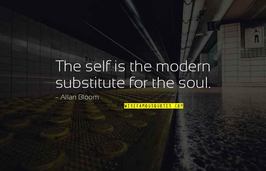 Demba Quotes By Allan Bloom: The self is the modern substitute for the