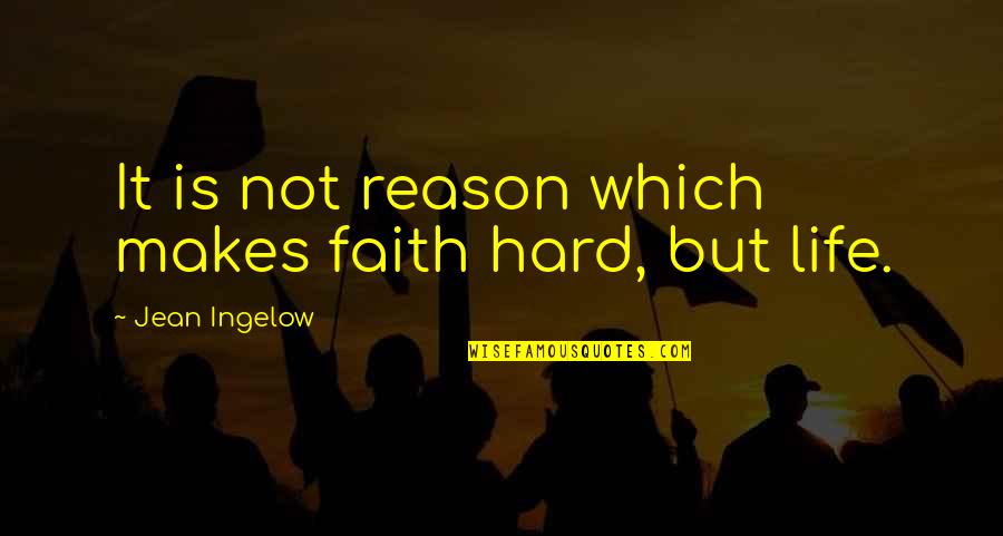 Dembavos Quotes By Jean Ingelow: It is not reason which makes faith hard,