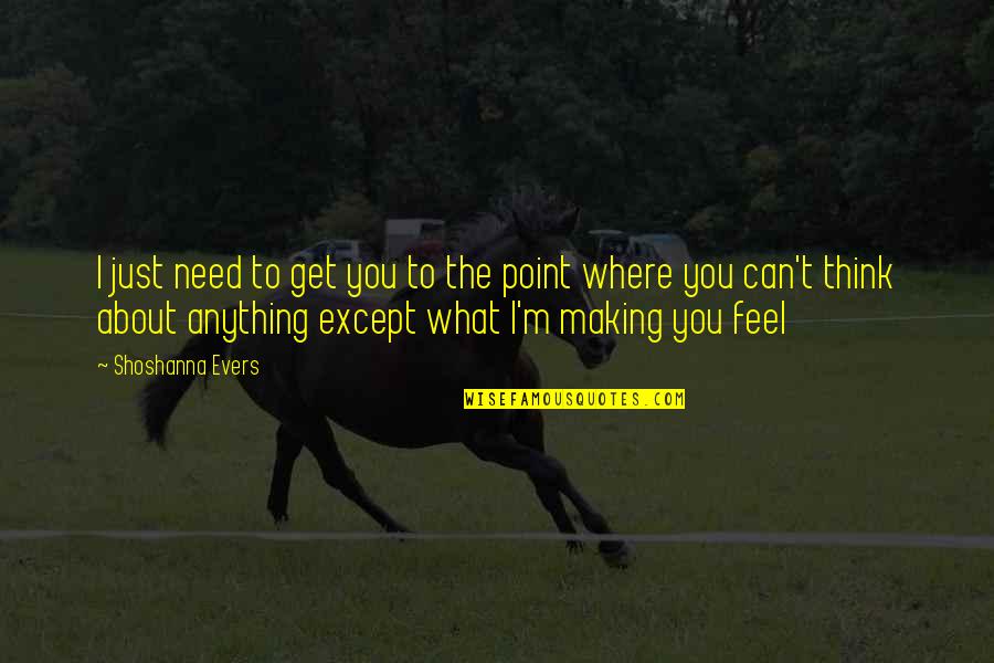 Dembe Quotes By Shoshanna Evers: I just need to get you to the