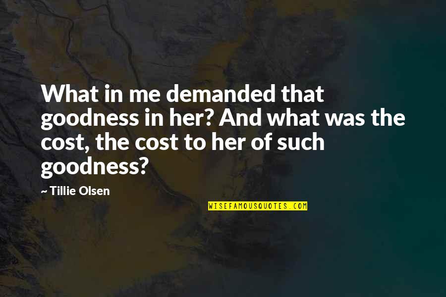 Dember Gomez Quotes By Tillie Olsen: What in me demanded that goodness in her?