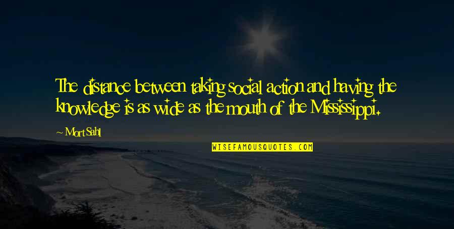 Dembinska Quotes By Mort Sahl: The distance between taking social action and having Dembinska Quotes By Mort Sahl: The distance between taking social action and having