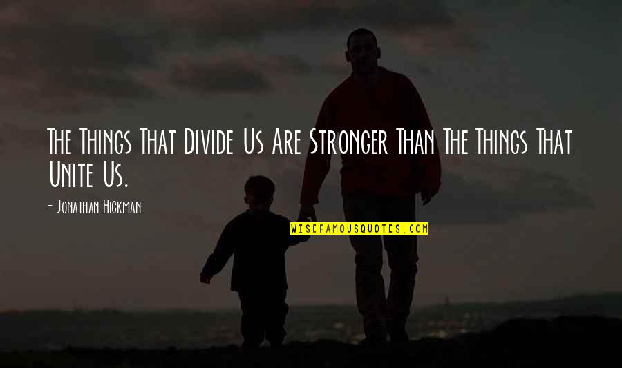 Dembo Leonard Quotes By Jonathan Hickman: The Things That Divide Us Are Stronger Than