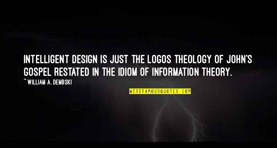 Dembski Intelligent Quotes By William A. Dembski: Intelligent design is just the Logos theology of Dembski Intelligent Quotes By William A. Dembski: Intelligent design is just the Logos theology of