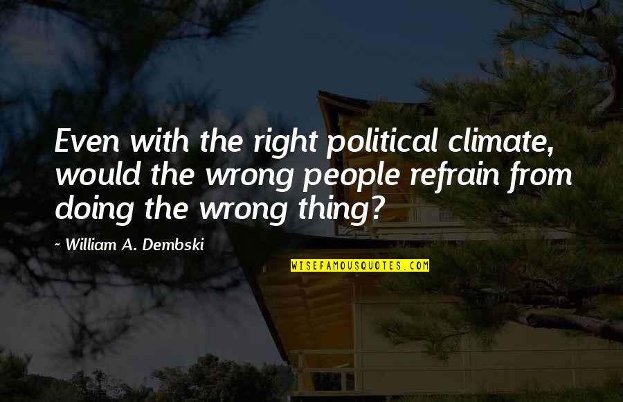 Dembski Quotes By William A. Dembski: Even with the right political climate, would the