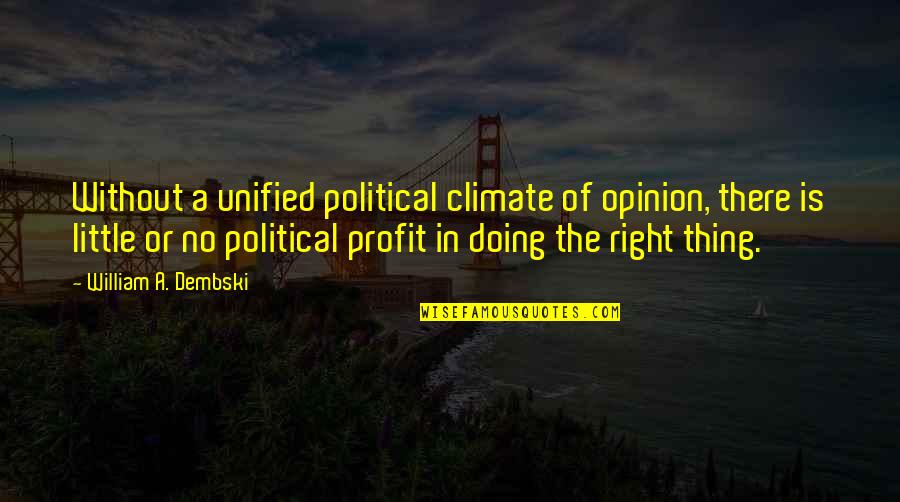 Dembski Quotes By William A. Dembski: Without a unified political climate of opinion, there