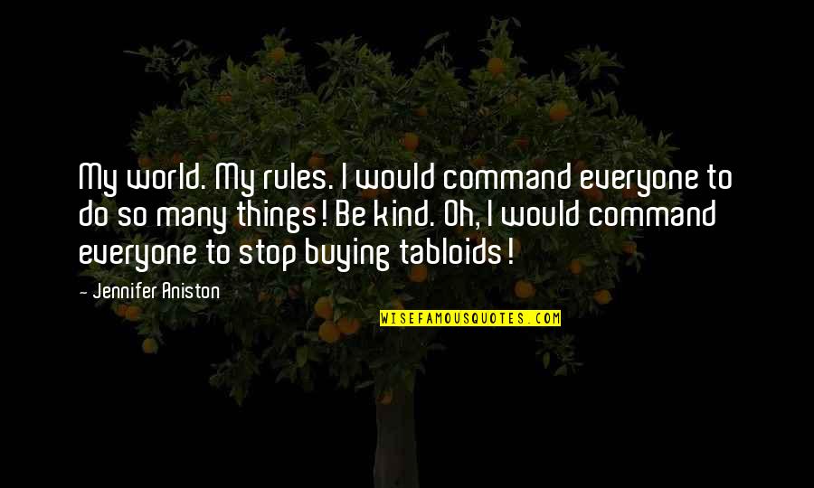 Demby 5 Quotes By Jennifer Aniston: My world. My rules. I would command everyone Demby 5 Quotes By Jennifer Aniston: My world. My rules. I would command everyone