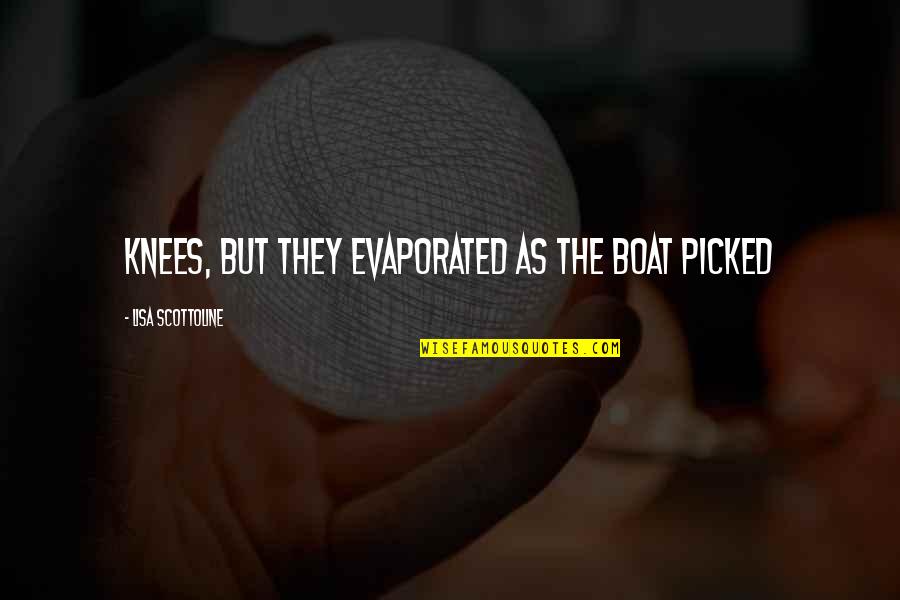Demby 5 Quotes By Lisa Scottoline: Knees, but they evaporated as the boat picked Demby 5 Quotes By Lisa Scottoline: Knees, but they evaporated as the boat picked