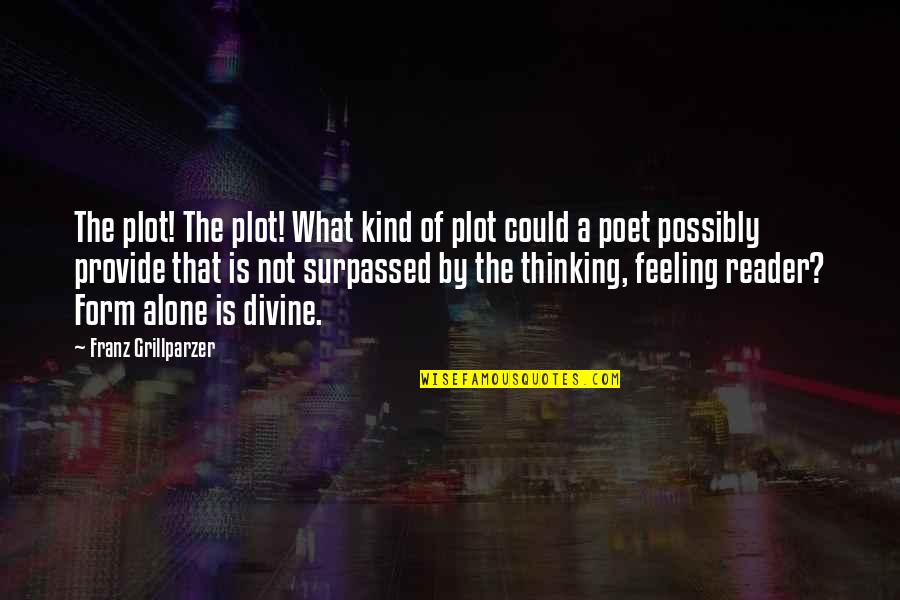 Demchenko Kashuba Quotes By Franz Grillparzer: The plot! The plot! What kind of plot