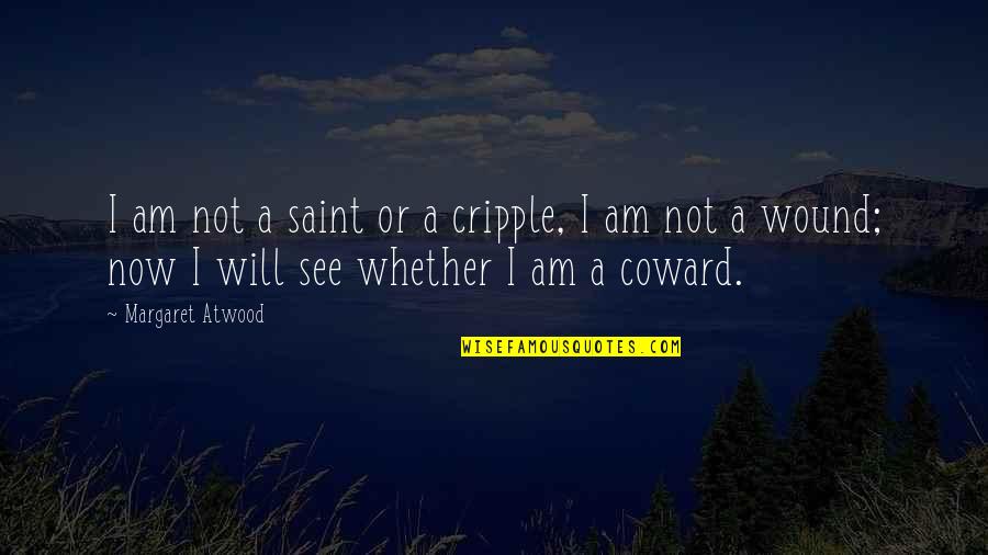 Demchog Temple Quotes By Margaret Atwood: I am not a saint or a cripple,