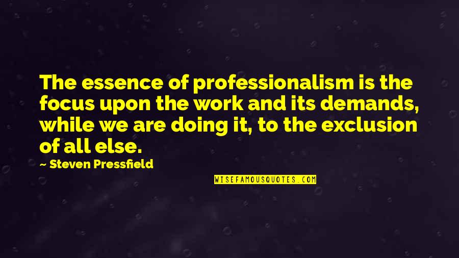 Demchog Temple Quotes By Steven Pressfield: The essence of professionalism is the focus upon Demchog Temple Quotes By Steven Pressfield: The essence of professionalism is the focus upon