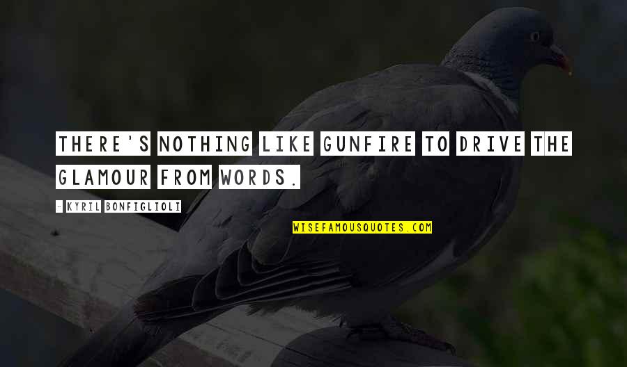 Demeaned In A Sentence Quotes By Kyril Bonfiglioli: There's nothing like gunfire to drive the glamour Demeaned In A Sentence Quotes By Kyril Bonfiglioli: There's nothing like gunfire to drive the glamour