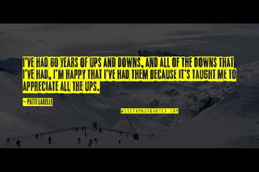 Demeaning Inspirational Quotes By Patti LaBelle: I've had 60 years of ups and downs,