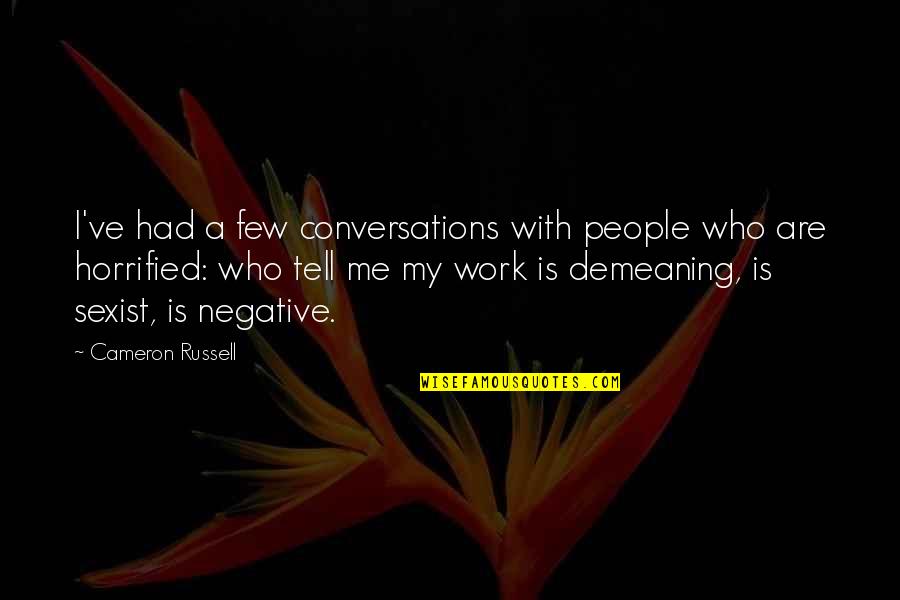 Demeaning Other People Quotes By Cameron Russell: I've had a few conversations with people who