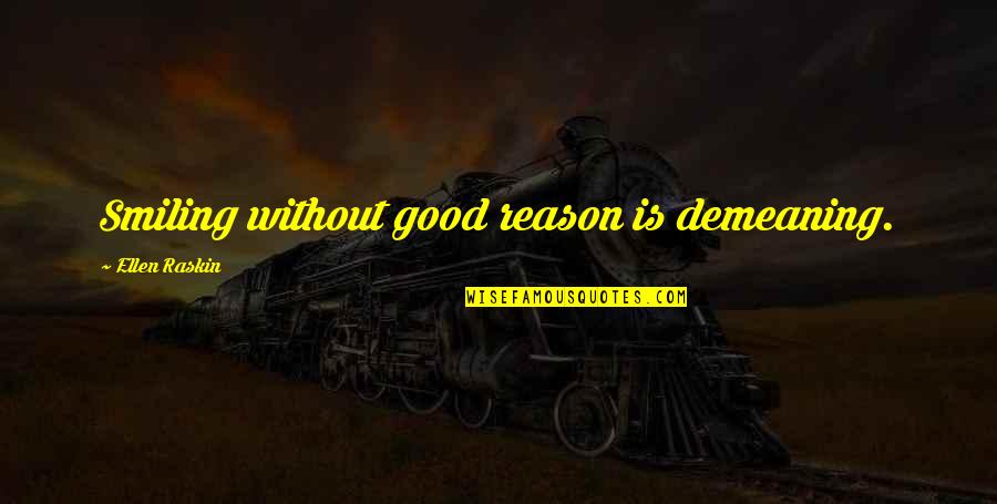 Demeaning Quotes By Ellen Raskin: Smiling without good reason is demeaning.