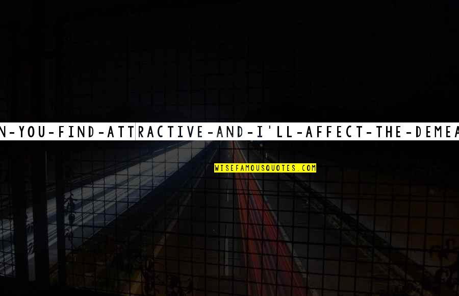 Demeanor Quotes By David Foster Wallace: Describe-the-sort-of-man-you-find-attractive-and-I'll-affect-the-demeanor-of-that-sort-of-man Demeanor Quotes By David Foster Wallace: Describe-the-sort-of-man-you-find-attractive-and-I'll-affect-the-demeanor-of-that-sort-of-man