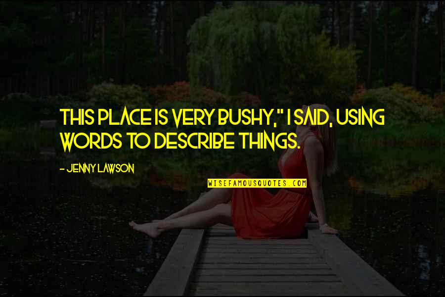 Demeanorand Quotes By Jenny Lawson: This place is very bushy," I said, using