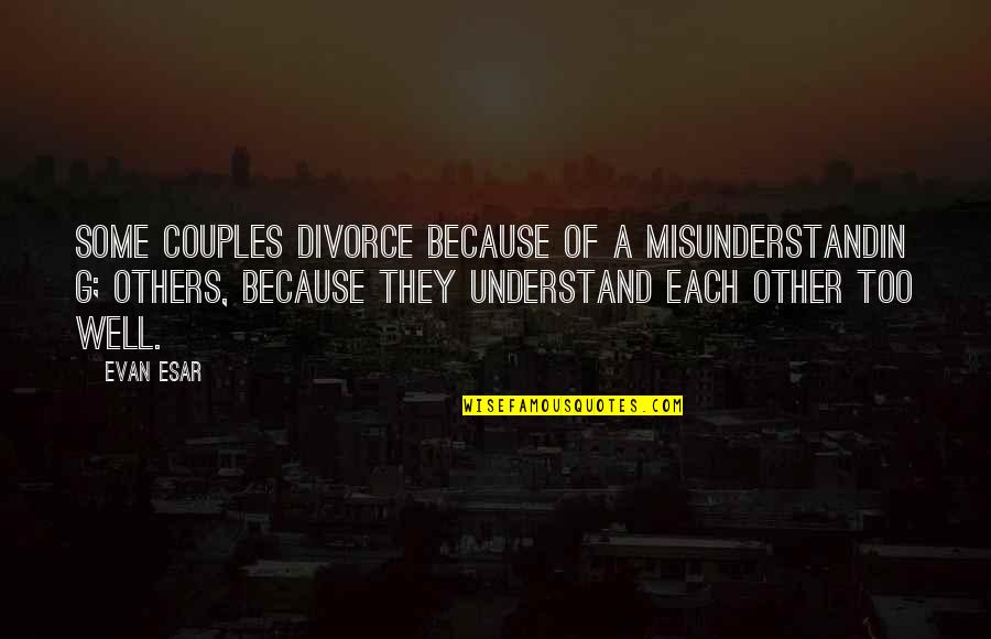 Demedia Quotes By Evan Esar: Some couples divorce because of a misunderstandin g; Demedia Quotes By Evan Esar: Some couples divorce because of a misunderstandin g;