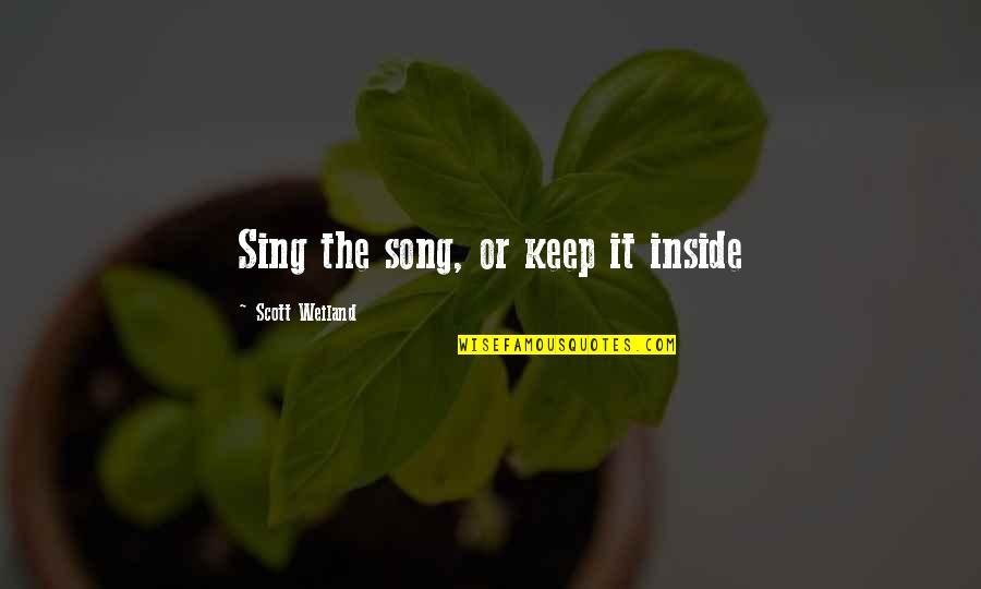 Demedicalization Quotes By Scott Weiland: Sing the song, or keep it inside