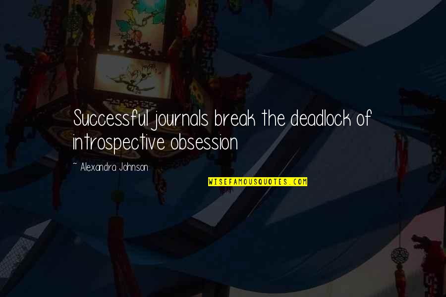 Demedimi Quotes By Alexandra Johnson: Successful journals break the deadlock of introspective obsession
