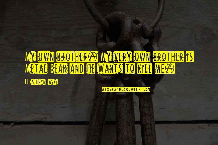 Demeester Wood Quotes By Kathryn Lasky: My own brother. My very own brother is