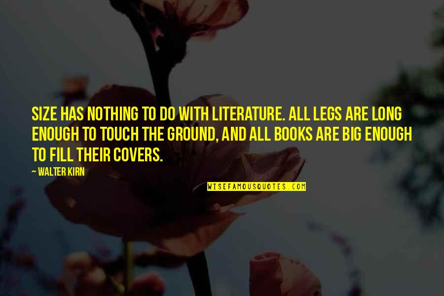 Demeester Wood Quotes By Walter Kirn: Size has nothing to do with literature. All Demeester Wood Quotes By Walter Kirn: Size has nothing to do with literature. All